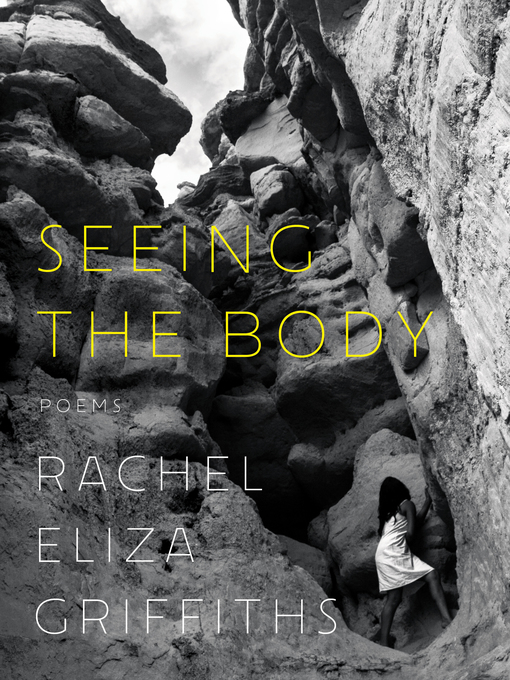 Title details for Seeing the Body by Rachel Eliza Griffiths - Wait list